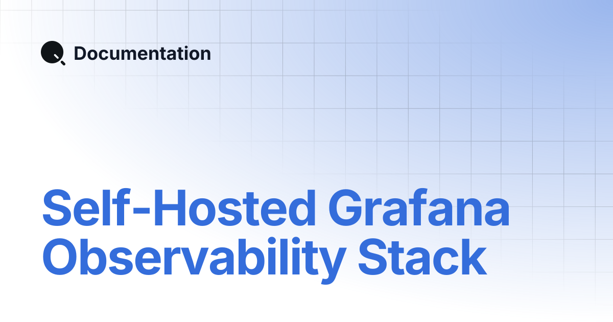 Self-Hosted Grafana Observability Stack | Documentation