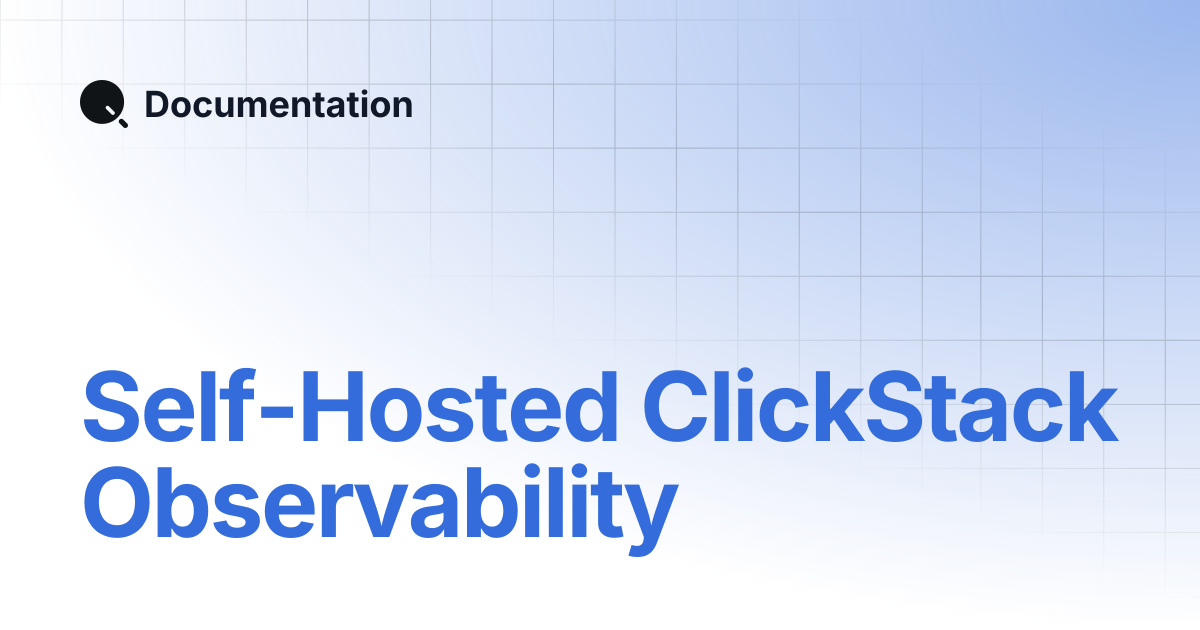 Self-Hosted ClickStack Observability | Documentation